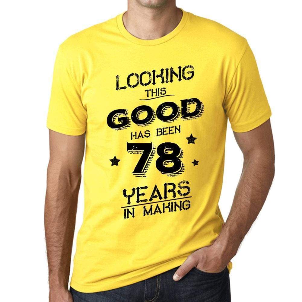 Looking This Good Has Been 78 Years In Making Mens T-Shirt Yellow Birthday Gift 00442 - Yellow / Xs - Casual