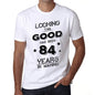 Looking This Good Has Been 84 Years Is Making Mens T-Shirt White Birthday Gift 00438 - White / Xs - Casual