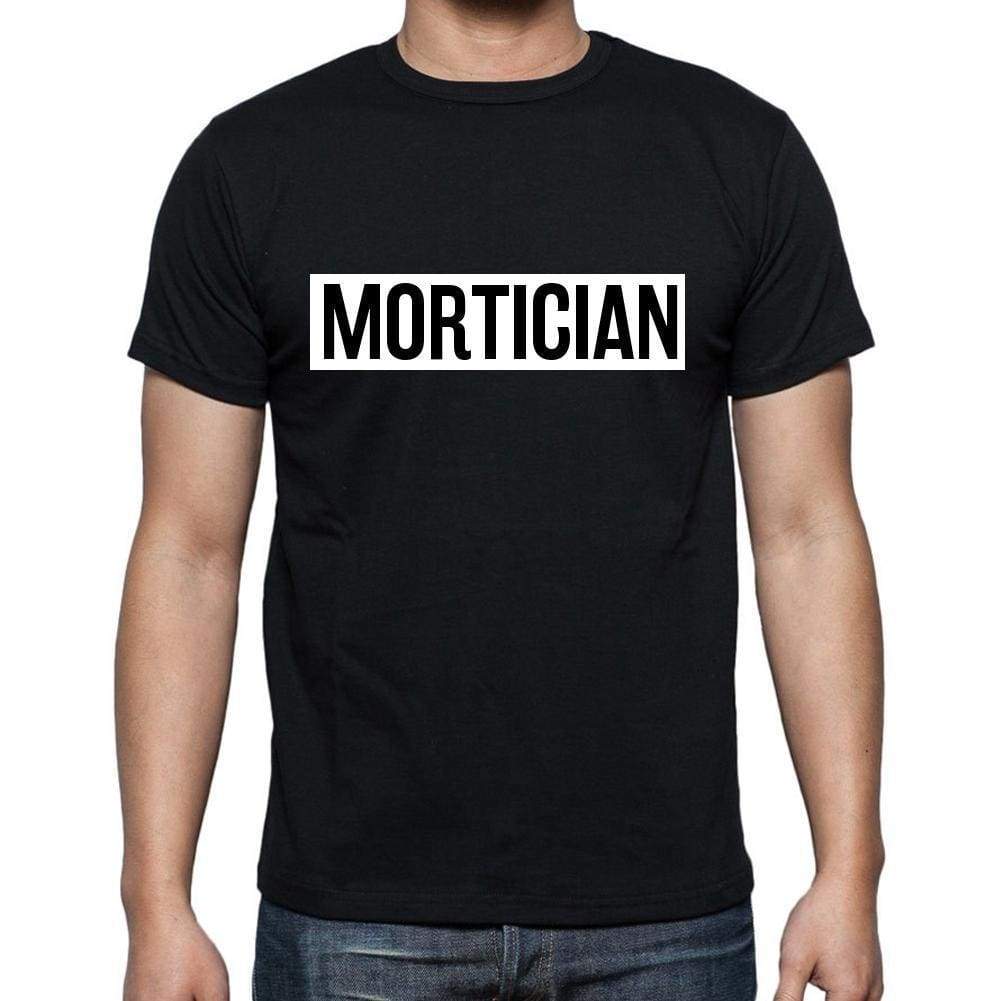 Mortician T Shirt Mens T-Shirt Occupation S Size Black Cotton - T-Shirt