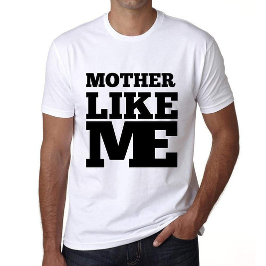 Mother Like Me White Mens Short Sleeve Round Neck T-Shirt 00051 - White / S - Casual
