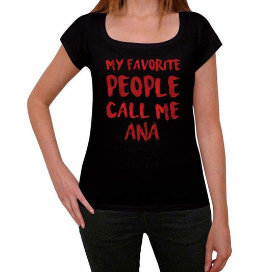 My Favorite People Call Me Ana Black Womens Short Sleeve Round Neck T-Shirt Gift T-Shirt 00371 - Black / Xs - Casual