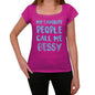 My Favorite People Call Me Bessy Womens T-Shirt Pink Birthday Gift 00386 - Pink / Xs - Casual