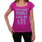 My Favorite People Call Me Lee Womens T-Shirt Pink Birthday Gift 00386 - Pink / Xs - Casual