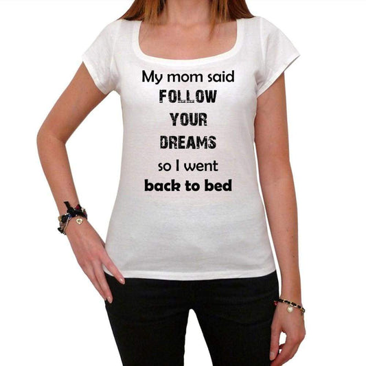 My Mom Said Follow Your Dreams White Womens T-Shirt 100% Cotton 00203