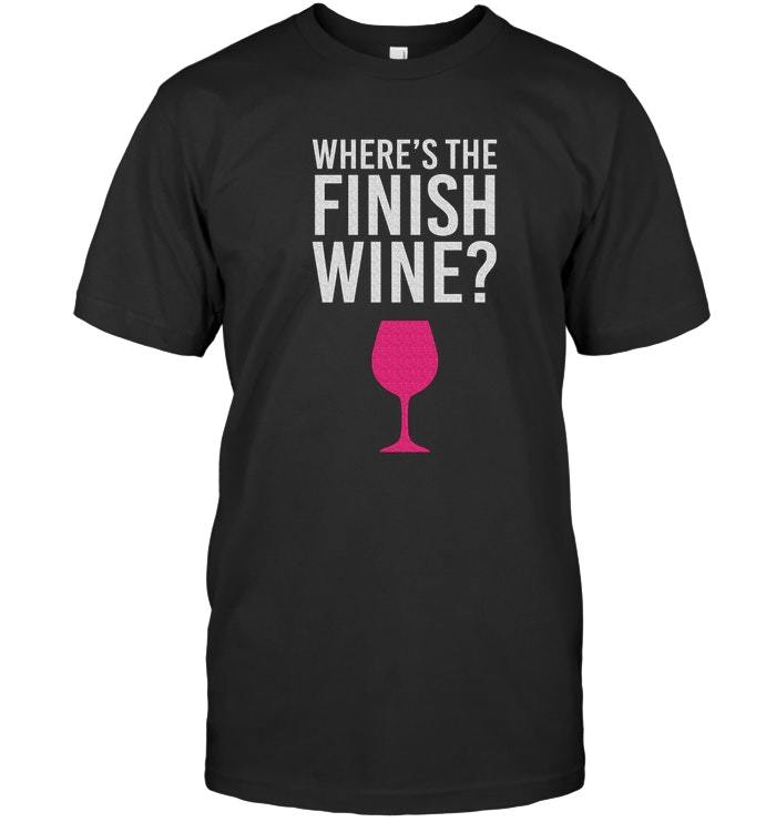 Graphic Unisex T-Shirt Where Is The Finish Wine Gift Women Running Apparel Tee