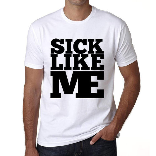 Sick Like Me White Mens Short Sleeve Round Neck T-Shirt 00051 - White / S - Casual