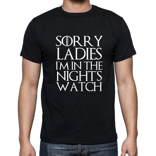 Sorry Ladies Im In The Nights Watch - Got T-Shirt - Mens Black T-Shirt 100% Cotton 00261