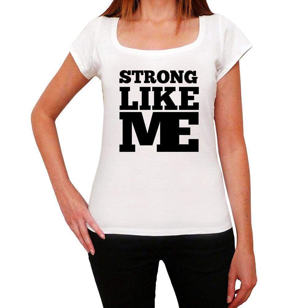 Strong Like Me White Womens Short Sleeve Round Neck T-Shirt - White / Xs - Casual