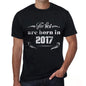 The Best Are Born In 2017 Mens T-Shirt Black Birthday Gift 00397 - Black / Xs - Casual