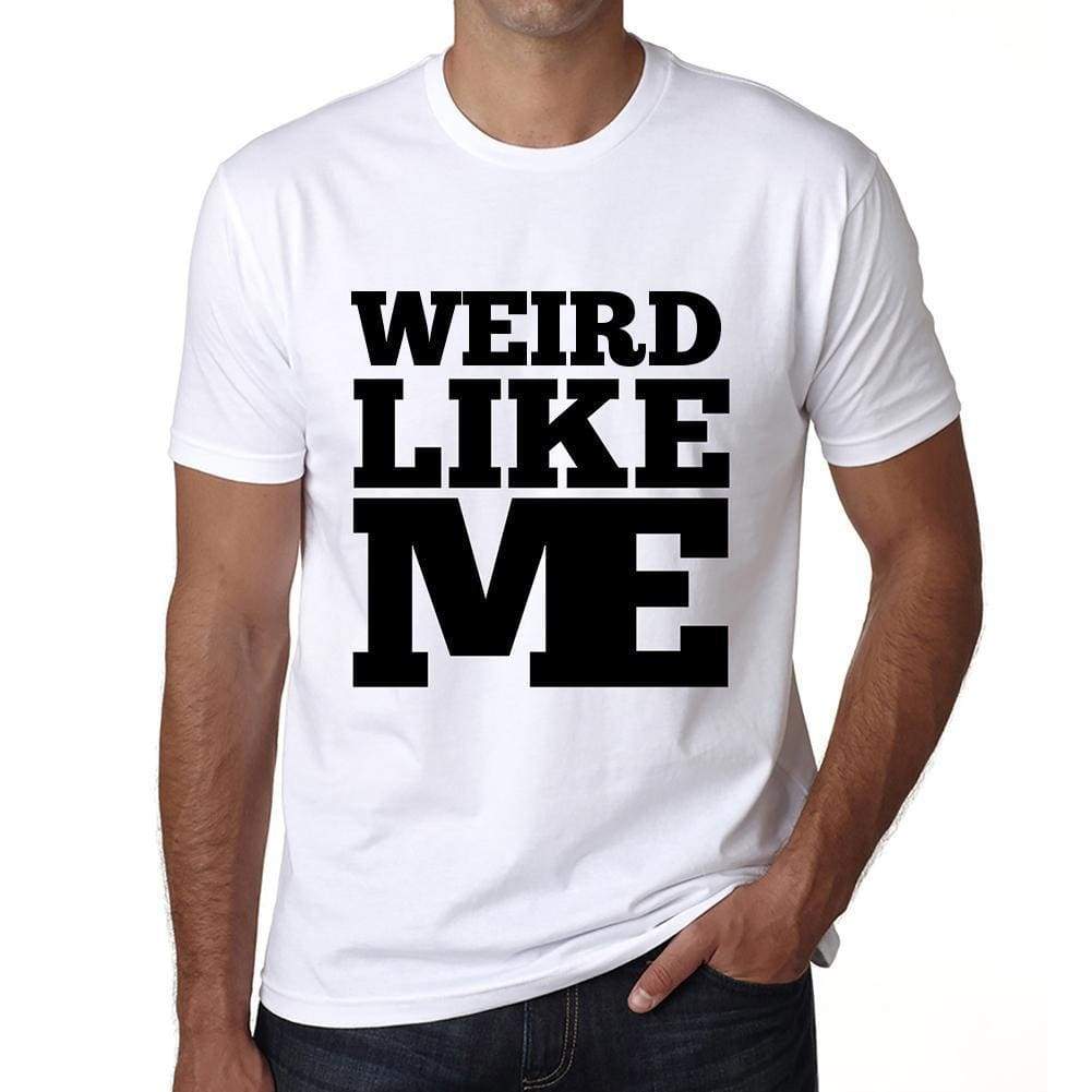 Weird Like Me White Mens Short Sleeve Round Neck T-Shirt 00051 - White / S - Casual