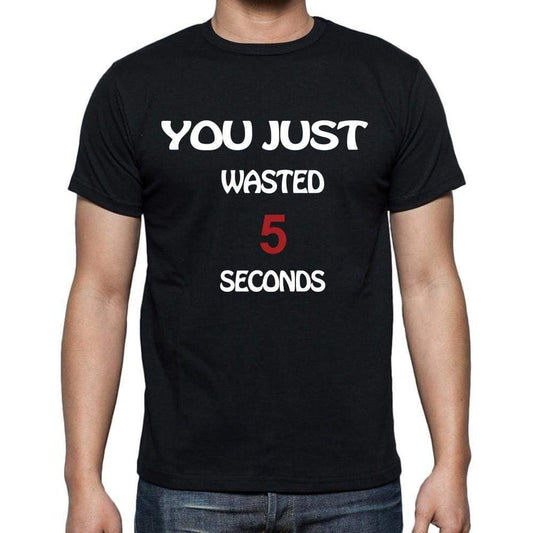 You Just Wasted 5 Seconds White Letters Mens Short Sleeve Round Neck T-Shirt 00007